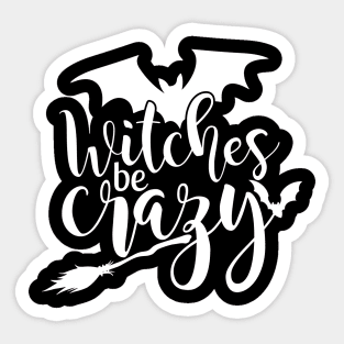 Witches Be Crazy Funny Halloween Shirt Sticker